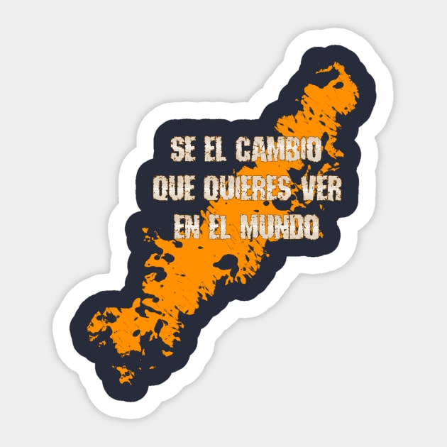 Se el cambio que quieres ver en el mundo Sticker by GaYardo